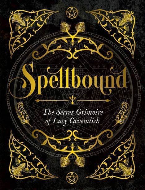 Spellbound: the Secret Grimoire of Lucy Cavendish featuring ornate gold designs on a dark background