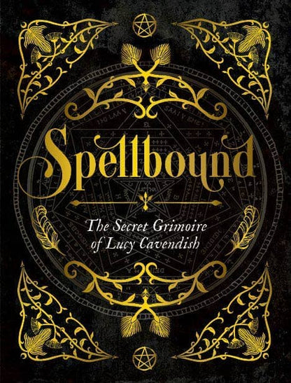 Spellbound: the Secret Grimoire of Lucy Cavendish featuring ornate gold designs on a dark background