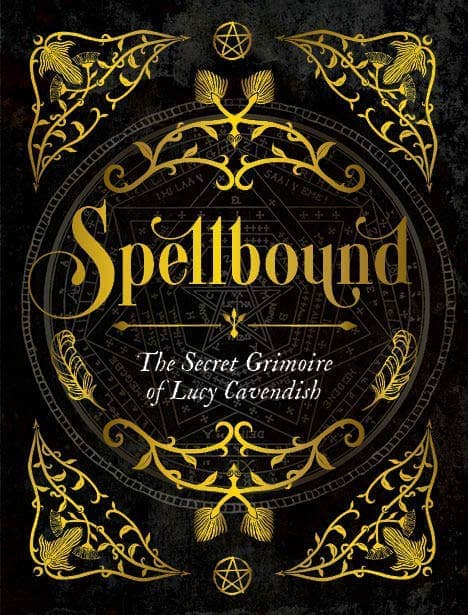 Spellbound: the Secret Grimoire of Lucy Cavendish featuring ornate gold designs on a dark background